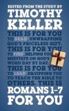 Timothy Keller Romans 1 7 For You Edited From The Study By Timothy Keller 