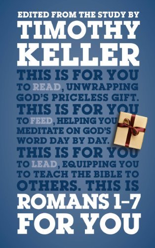Timothy Keller Romans 1 7 For You Edited From The Study By Timothy Keller 