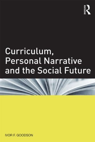 Ivor F. Goodson Curriculum Personal Narrative And The Social Futu 