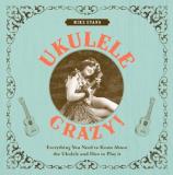 Mike Evans Ukulele Crazy! Everything You Need To Know About The Ukulele And 