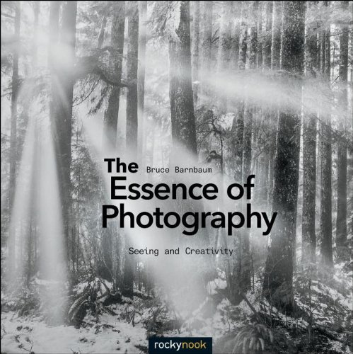 Bruce Barnbaum The Essence Of Photography Seeing And Creativity 