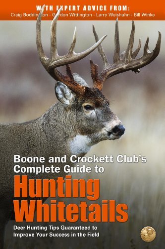 Craig Boddington Boone And Crockett Club's Complete Guide To Huntin Deer Hunting Tips Guaranteed To Improve Your Succ 