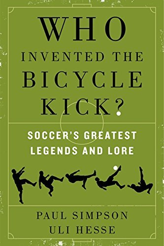 Paul Simpson/Who Invented the Bicycle Kick?@Soccer's Greatest Legends and Lore