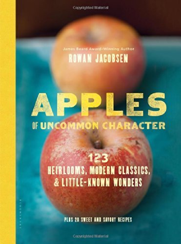 Rowan Jacobsen Apples Of Uncommon Character 123 Heirlooms Modern Classics & Little Known Wo 