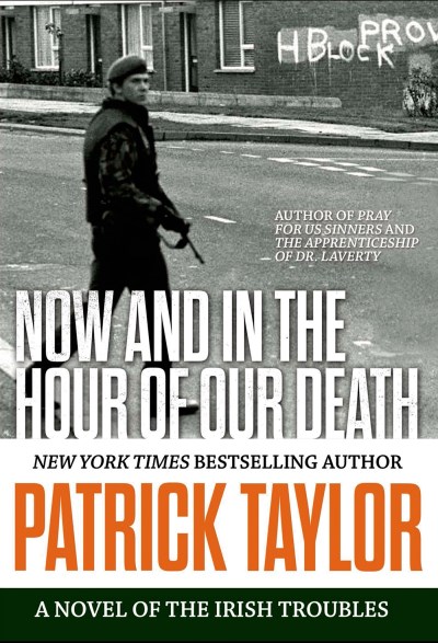 Patrick Taylor/Now and in the Hour of Our Death@ A Novel of the Irish Troubles