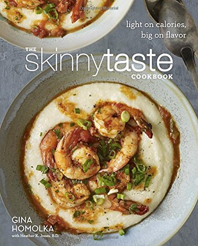 Gina Homolka The Skinnytaste Cookbook Light On Calories Big On Flavor 