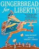 Mara Rockliff Gingerbread For Liberty! How A German Baker Helped Win The American Revolu 