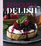 Jessica Merchant Seriously Delish 150 Recipes For People Who Totally Love Food 