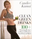 Candice Kumai Clean Green Drinks 100+ Cleansing Recipes To Renew & Restore Your Bo 