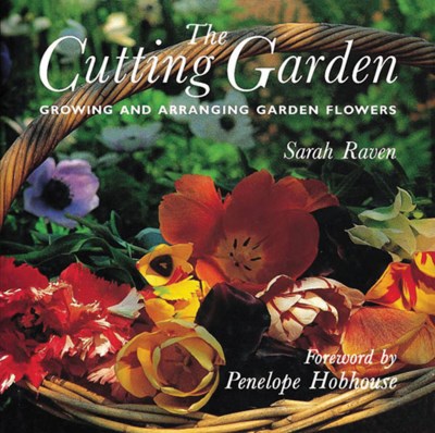 Sarah Raven The Cutting Garden Growing And Arranging Garden Flowers 