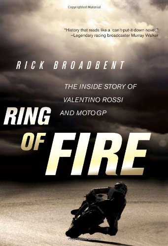 Rick Broadbent Ring Of Fire The Inside Story Of Valentino Rossi And Motogp 