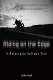 John Hall Riding On The Edge A Motorcycle Outlaw's Tale 