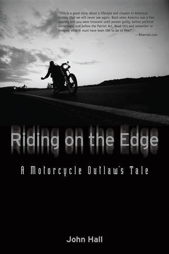 John Hall Riding On The Edge A Motorcycle Outlaw's Tale 