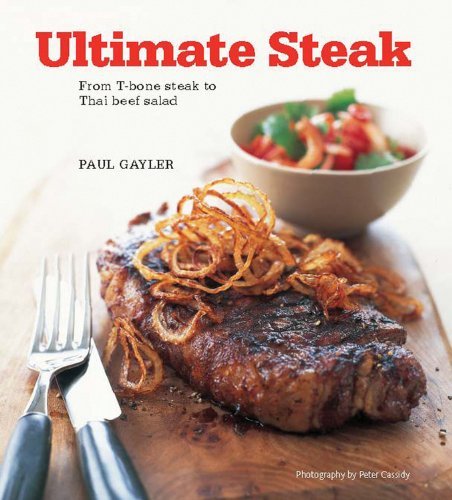 Paul Gayler Ultimate Steak From T Bone Steak To Thai Beef Salad 