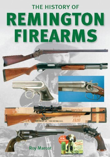 Roy Marcot The History Of Remington Firearms The History Of One Of The World's Most Famous Gun 