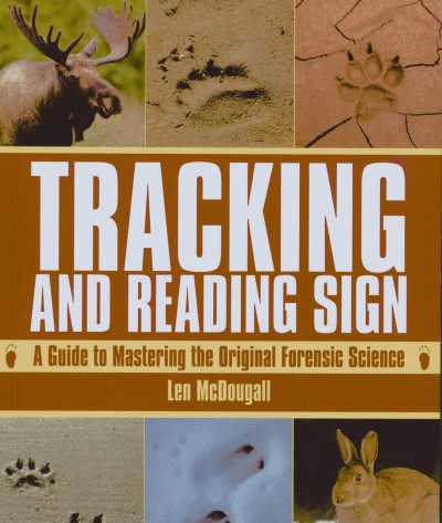 Len McDougall/Tracking and Reading Sign@ A Guide to Mastering the Original Forensic Scienc