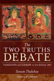 Sonam Thakchoe The Two Truths Debate Tsongkhapa And Gorampa On The Middle Way 