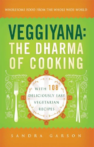 Sandra Garson Veggiyana The Dharma Of Cooking With 108 Deliciously Easy 