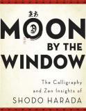 Shodo Harada Moon By The Window The Calligraphy And Zen Insights Of Shodo Harada 