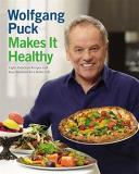 Wolfgang Puck Wolfgang Puck Makes It Healthy Light Delicious Recipes And Easy Exercises For A 