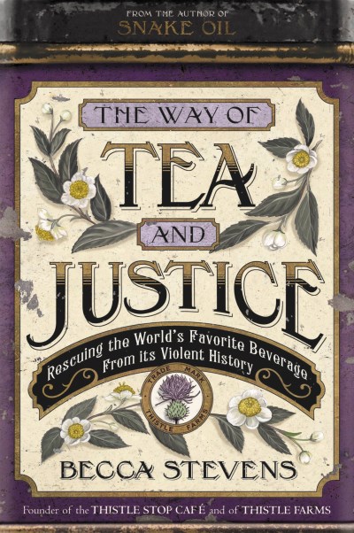 Becca Stevens/The Way of Tea and Justice@ Rescuing the World's Favorite Beverage from Its V