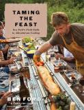 Ben Ford Taming The Feast Ben Ford's Field Guide To Adventurous Cooking 