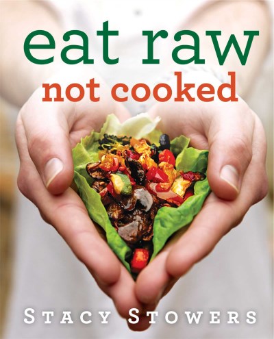 Stacy Stowers Eat Raw Not Cooked 