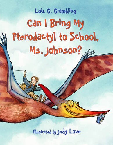 Lois G. Grambling/Can I Bring My Pterodactyl to School, Ms. Johnson?
