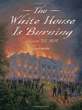 Jane Sutcliffe The White House Is Burning August 24 1814 