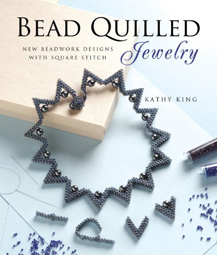 Kathy King Bead Quilled Jewelry New Beadwork Designs With Square Stitch 