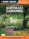 Lynn M. Steiner Black & Decker The Complete Guide To Northeast Gar Techniques For Growing Landscape & Garden Plants 