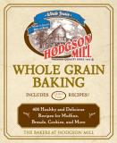 Bakers At Hodgson Mill Hodgson Mill Whole Grain Baking 400 Healthy And Delicious Recipes For Muffins Br 