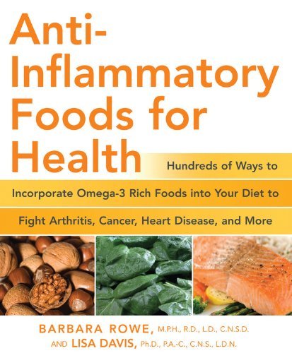 Barbara Rowe Anti Inflammatory Foods For Health Hundreds Of Ways To Incorporate Omega 3 Rich Food 