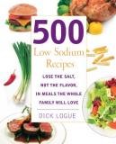 Dick Logue 500 Low Sodium Recipes Lose The Salt Not The Flavor In Meals The Whole 