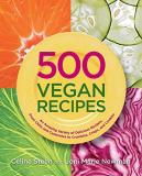 Celine Steen 500 Vegan Recipes An Amazing Variety Of Delicious Recipes From Chi 