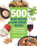 Dick Logue 500 Heart Healthy Slow Cooker Recipes Comfort Food Favorites That Both Your Family And 