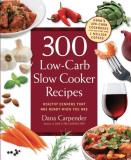 Dana Carpender 300 Low Carb Slow Cooker Recipes Healthy Dinners That Are Ready When You Are 