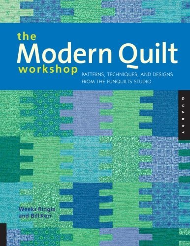 Bill Kerr The Modern Quilt Workshop Patterns Techniques And Designs From The Funqui 