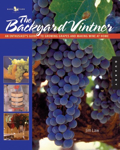 Jim Law The Backyard Vintner An Enthusiast's Guide To Growing Grapes And Makin 