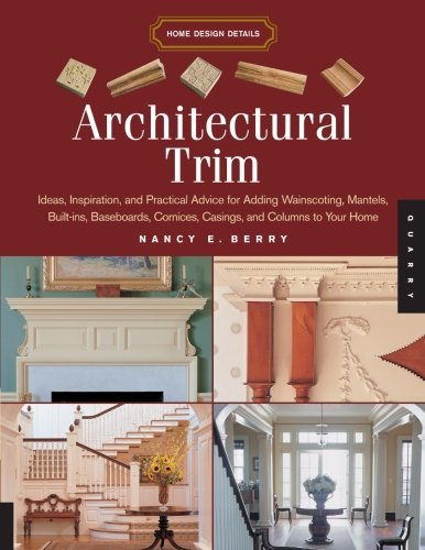 Nancy E. Berry Architectural Trim Ideas Inspiration And Practical Advice For Addin 