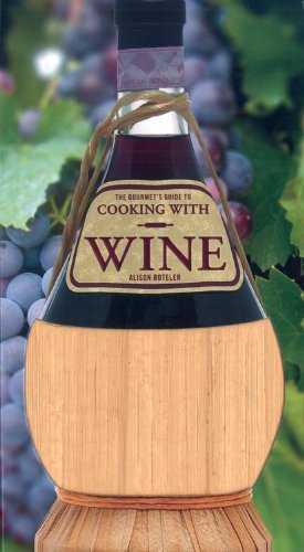 Alison Boteler Gourmet's Guide To Cooking With Wine The How To Use Wine To Take Simple Recipes From Ordin 