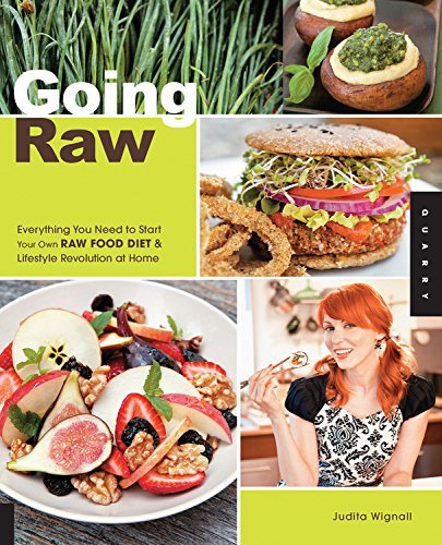 Judita Wignall Going Raw Everything You Need To Start Your Own Raw Food Di 