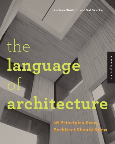 Andrea Simitch The Language Of Architecture 26 Principles Every Architect Should Know 
