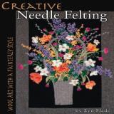 Lyn Slade Creative Needle Felting Wool Art With A Painterly Style 