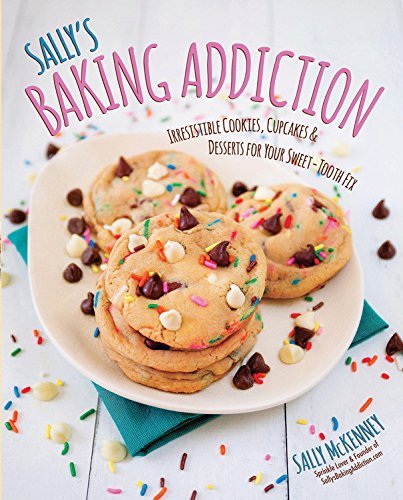 Sally Mckenney Sally's Baking Addiction Irresistible Cookies Cupcakes And Desserts For 