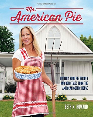 Beth Howard Ms. American Pie Buttery Good Pie Recipes And Bold Tales From The 