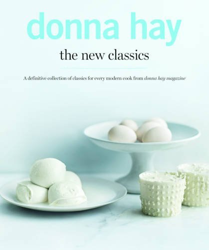 Donna Hay The New Classics A Definitive Collection Of Classics For Every Mod 