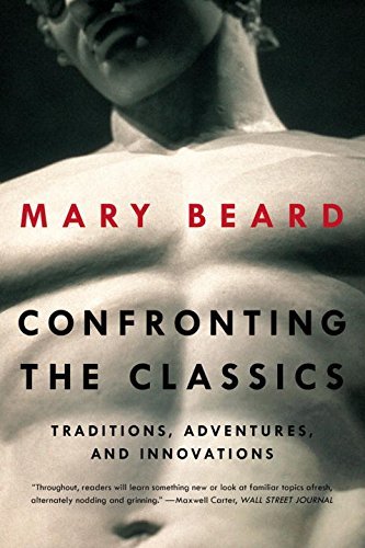 Mary Beard/Confronting the Classics@ Traditions, Adventures, and Innovations