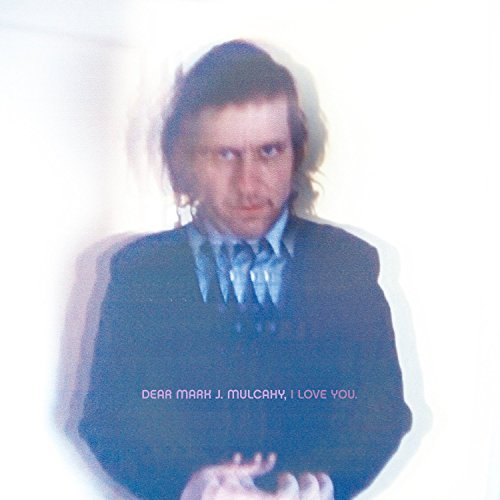 Mark Mulcahy/Dear Mark J.Mulcahy I Love You