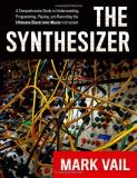 Mark Vail The Synthesizer A Comprehensive Guide To Understanding Programmi 